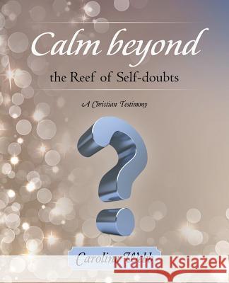 Calm beyond the Reef of Self-doubts: A Christian Testimony Webb, Caroline 9781452527529 Balboa Press Australia - książka