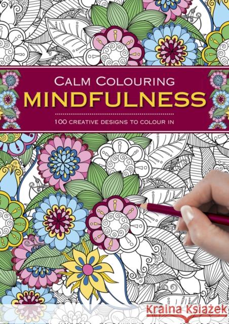 Calm Colouring: Mindfulness: 100 Creative Designs to Colour in Southwater 9781780194837 Anness Publishing - książka