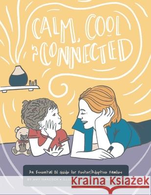 Calm Cool and Connected: An Essential Oil Guide for Foster/Adoptive Families Laura Matterson Amy E. Hancock 9781735861302 Amy Hancock - książka