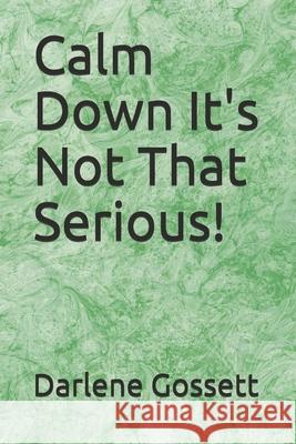 Calm Down It's Not That Serious! Darlene Gossett 9798508356668 Independently Published - książka