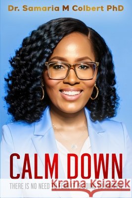 Calm Down: There Is No Need to Fear It's Going to Happen Dr Samaria Maria Colbert 9798329008777 Independently Published - książka