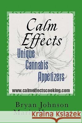 Calm Effects: Unique Cannabis Appetizers! Bryan Johnson Maria Hartman 9781461100119 Createspace - książka