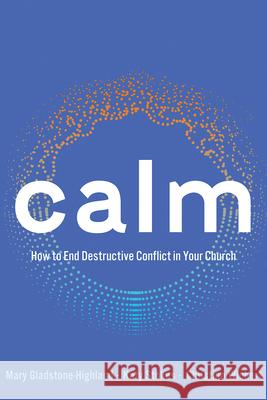 Calm: How to End Destructive Conflict in Your Church Mary Gladstone-Highland Kathryn E. Stokes Christina Wichert 9781791030247 Abingdon Press - książka