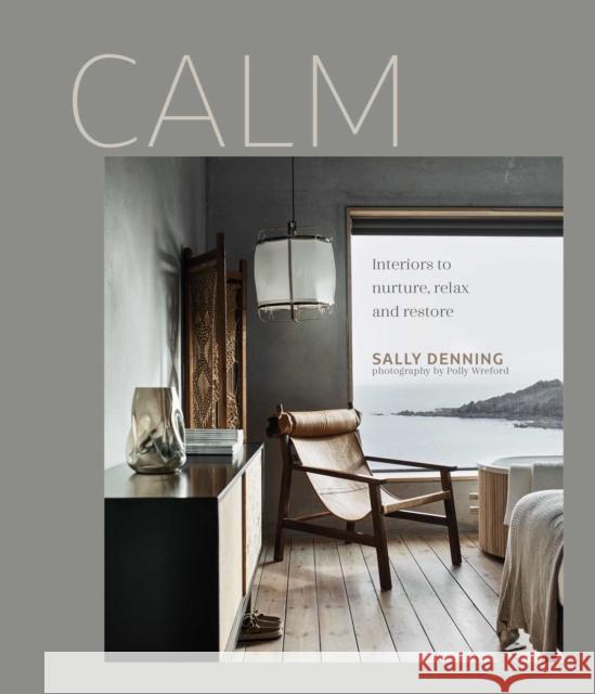 Calm: Interiors to Nurture, Relax and Restore Sally Denning 9781788793834 Ryland, Peters & Small Ltd - książka