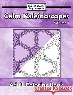 Calm Kaleidoscopes Adult Coloring Book, Volume 1 Teresa Nichole Thomas 9781542755825 Createspace Independent Publishing Platform - książka