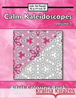 Calm Kaleidoscopes Adult Coloring Book, Volume 5 Teresa Nichole Thomas 9781080827770 Independently Published - książka