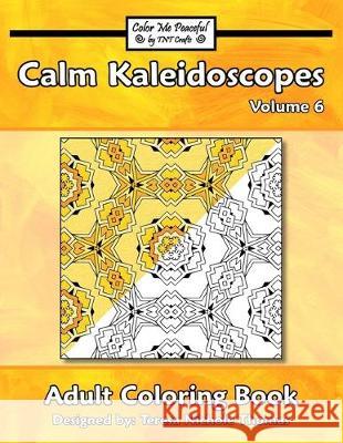 Calm Kaleidoscopes Adult Coloring Book, Volume 6 Teresa Nichole Thomas 9781701334434 Independently Published - książka