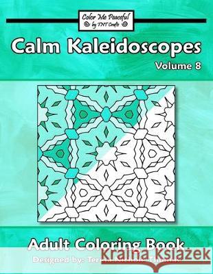 Calm Kaleidoscopes Adult Coloring Book, Volume 8 Teresa Nichole Thomas 9781701339408 Independently Published - książka