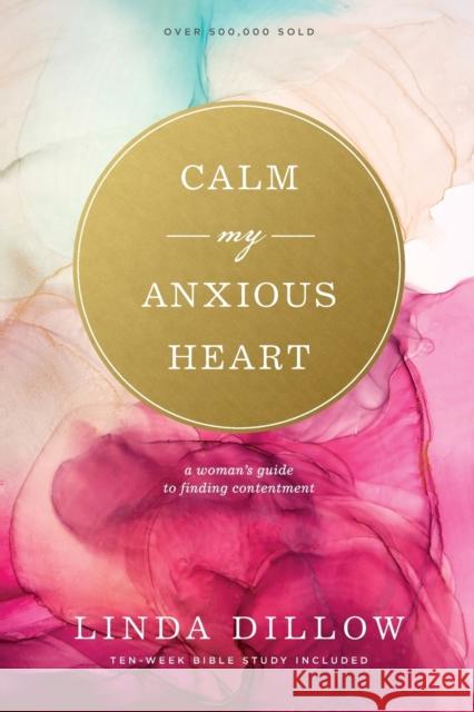 Calm My Anxious Heart: A Woman's Guide to Finding Contentment Linda Dillow 9781641583008 NavPress Publishing Group - książka