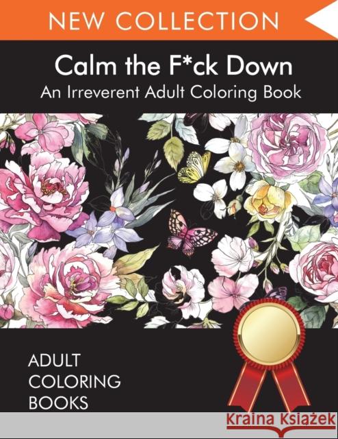 Calm the F*ck Down: An Irreverent Adult Coloring Book Adult Coloring Books                     Swear Word Coloring Book                 Adult Colouring Books 9781945260902 Alan Taylor - książka