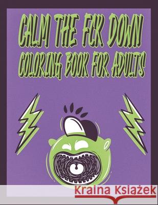 Calm the Fck Down Coloring book For Adults: Motivation Swear Word Art Book For Grown-ups A Annaoui 9798363198137 Independently Published - książka