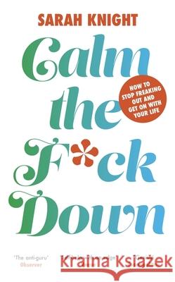 Calm the F**k Down Sarah Knight 9781787478800 Quercus Publishing - książka