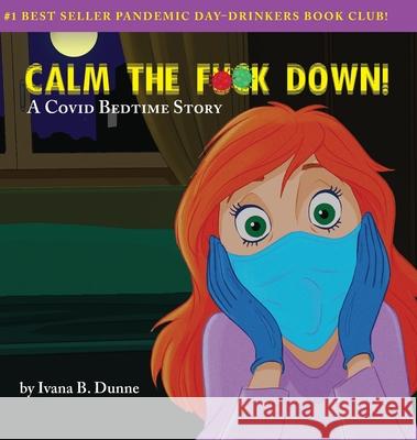 Calm the F**k Down!: A Covid Bedtime Story Ivana B. Dunne Walter Carzon 9780578806204 Ctfd, LLC - książka