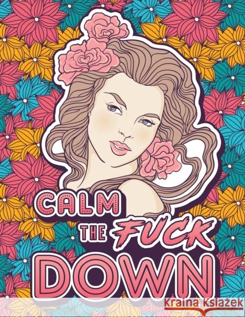 Calm the Fuck Down: A Motivating Swear Word Coloring Book for Adults. Turn Your Stress Into Your Success During Tough Times! Swearing Cat 9781801010689 Halcyon Time Ltd - książka