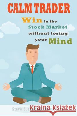 Calm Trader: Win in the Stock Market Without Losing Your Mind Steve Burns Holly Burns 9781517190187 Createspace - książka