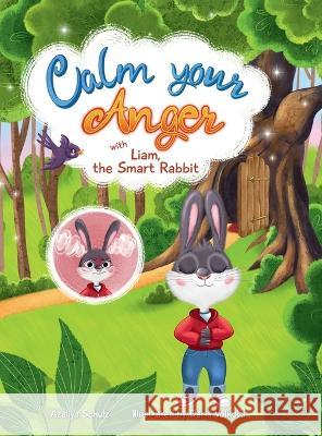 Calm your Anger with Liam, the Smart Rabbit Azaliya Schulz Daria Volkova  9798988023203 Things That Matter LLC - książka