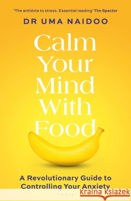 Calm Your Mind with Food: A Revolutionary Guide to Controlling Your Anxiety Uma Naidoo 9781526664488 Bloomsbury Publishing PLC - książka