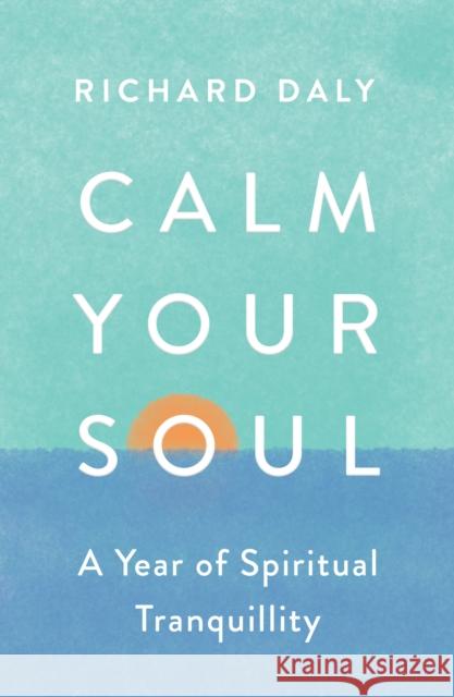 Calm Your Soul: A Year of Spiritual Tranquillity Richard Daly 9780008562014 HarperCollins Publishers - książka