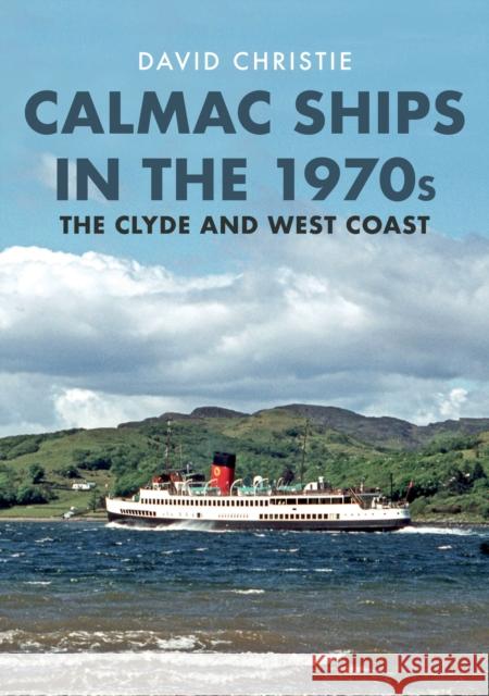 Calmac Ships in the 1970s: The Clyde and West Coast David Christie 9781398100640 Amberley Publishing - książka