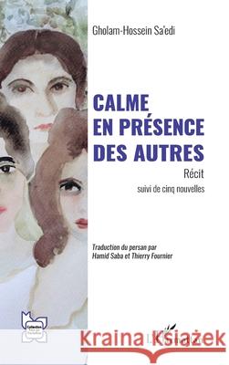 Calme en pr?sence des autres Gholam-Hossein Sa'edi Hamid Saba Thierry Fournier 9782336550404 Editions L'Harmattan - książka