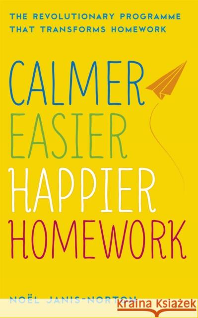 Calmer, Easier, Happier Homework: The Revolutionary Programme That Transforms Homework Noel Janis-Norton 9781444730289 HODDER & STOUGHTON - książka