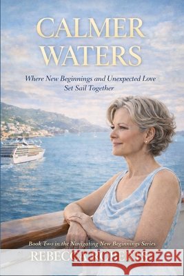 Calmer Waters: Where New Beginnings and Unexpected Love Sail Together Publishers, Hemingway, Roberts, Rebecca 9781971297927 Hemingway Publishers - książka