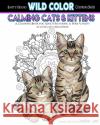 Calming Cats & Kittens: Adult Coloring Book Heather Land 9781523288953 Createspace Independent Publishing Platform