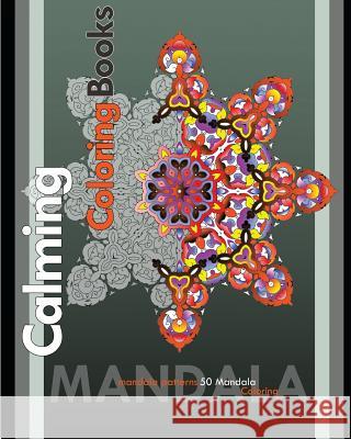 Calming Coloring Books: Find Peace with 50 Mandala Coloring Pages Peter Raymond 9781722287764 Createspace Independent Publishing Platform - książka