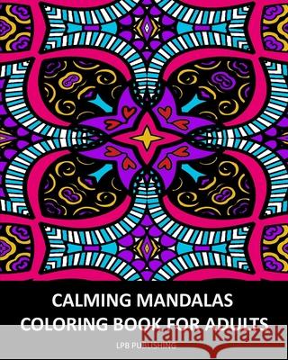 Calming Mandalas: Coloring Book For Adults Lpb Publishing 9781006688713 Blurb - książka