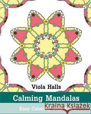 Calming Mandalas: Easy Coloring Book Vol.1: Adult coloring book for stress relieving and meditation. Halls, Viola 9781518865121 Createspace - książka