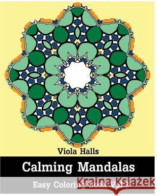 Calming Mandalas: Easy coloring book Vol.3: Adult coloring book for stress relieving and meditation. Viola Halls 9781518865923 Createspace Independent Publishing Platform - książka