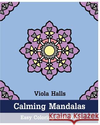 Calming Mandalas: Easy Coloring Book Vol.4: Adult coloring book for stress relieving and meditation. Viola Halls 9781518866326 Createspace Independent Publishing Platform - książka