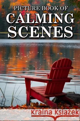 Calming Scenes: Picture Books For Adults With Dementia And Alzheimers Patients - Beautiful Photos Of Seasonal Country Scene, Nature Landscape And More Ella Caldwell 9798326224712 Independently Published - książka
