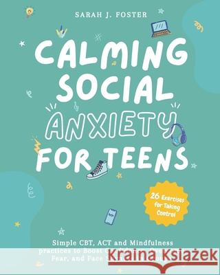 Calming Social Anxiety for Teens Sarah J Foster 9798891701236 Kindread - książka