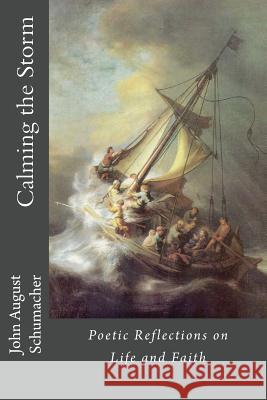 Calming the Storm: Poetic Reflections on Life and Faith John August Schumacher 9781466464773 Createspace - książka