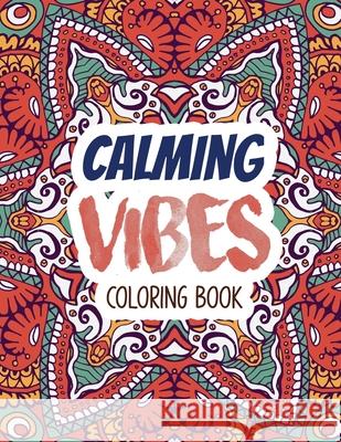 Calming Vibes Coloring Book: Depression Coloring Book for Getting Through Tough Times, Adult Coloring and Stress Relief book, Christmas Gift idea. Voloxx Studio 9781711218854 Independently Published - książka
