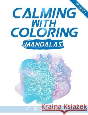 Calming With Coloring - Mandalas Vol. 1 Gilbert, C. R. 9781536929645 Createspace Independent Publishing Platform - książka