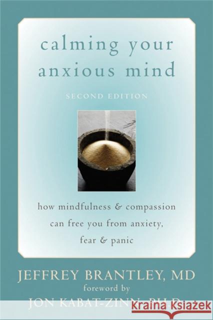 Calming Your Anxious Mind: How Mindfulness & Compassion Can Free You from Anxiety, Fear & Panic Brantley, Jeffrey 9781572244870  - książka