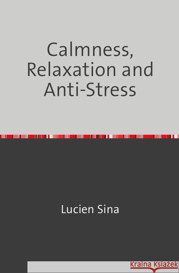Calmness, Relaxation and Anti-Stress Sina, Lucien 9783758470912 epubli - książka