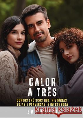 Calor a Tr?s: Contos Er?ticos Hot: Hist?rias Sujas e Perversas, sem Censura Eva Rossi 9788397653511 Publishdrive - książka