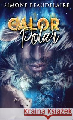 Calor Polar: Um Romance Paranormal Simone Beaudelaire 9784824114747 Next Chapter Circle - książka