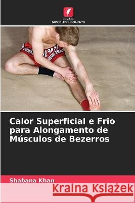 Calor Superficial e Frio para Alongamento de M?sculos de Bezerros Shabana Khan 9786205698563 Edicoes Nosso Conhecimento - książka