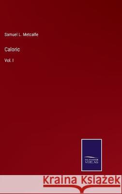 Caloric: Vol. I Samuel L. Metcalfe 9783375125912 Salzwasser-Verlag - książka