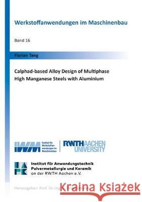 Calphad-based Alloy Design of Multiphase High Manganese Steels with Aluminium Florian Tang 9783844062267 Shaker Verlag GmbH, Germany - książka