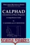 CALPHAD (Calculation of Phase Diagrams): A Comprehensive Guide N. Saunders A. P. Miodownik N. Saunders 9780080421292 Pergamon