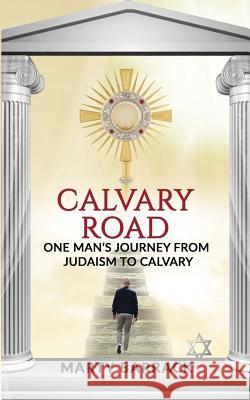 Calvary Road: One Man's Journey From Judaism To Calvary Barrack, Marty 9780692159811 Cassock Media, LLC - książka