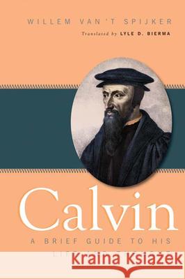 Calvin: A Brief Guide to His Life and Thought Van't Spijker, Willem 9780664232252 Westminster John Knox Press - książka