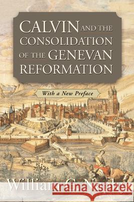 Calvin and the Consolidation of the Genevan Reformation William G. Naphy 9780664226626 Westminster John Knox Press - książka