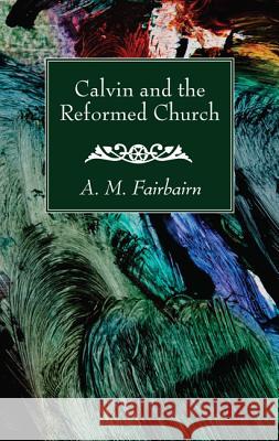 Calvin and the Reformed Church A. M. Fairbairn 9781532616082 Wipf & Stock Publishers - książka