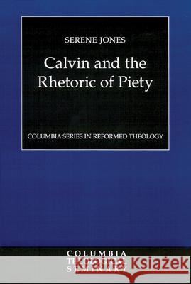 Calvin and the Rhetoric of Piety Serene Jones 9780664228507 Westminster John Knox Press - książka